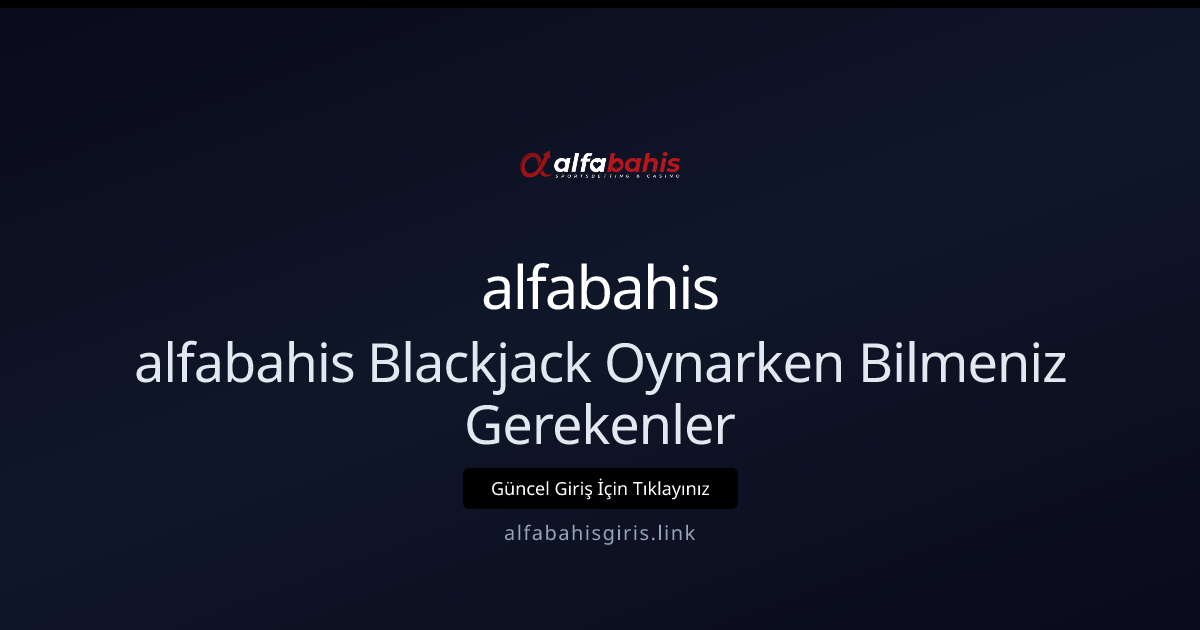 Blackjack Oynarken Bilmeniz Gerekenler: Yeni Başlayanlar İçin Rehber Blackjack Oynarken Bilmeniz Gerekenler: Yeni Başlayanlar İçin Rehber - alfabahis rehber görseli