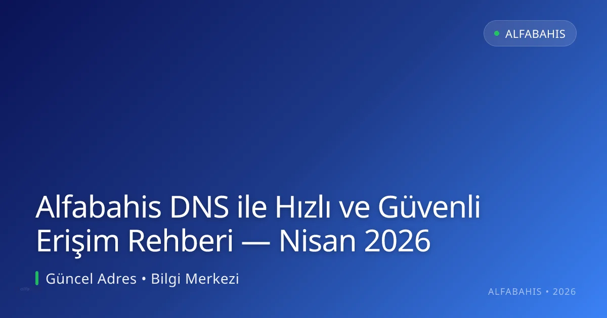Alfabahis DNS ile Hızlı ve Güvenli Erişim Rehberi