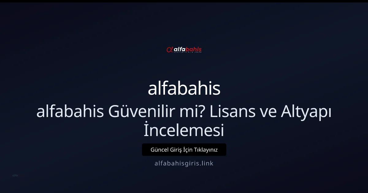 alfabahis Güvenilir mi? Lisans ve Altyapı İncelemesi 2026 alfabahis Güvenilir mi? Lisans ve Altyapı İncelemesi 2026 — rehber görseli
