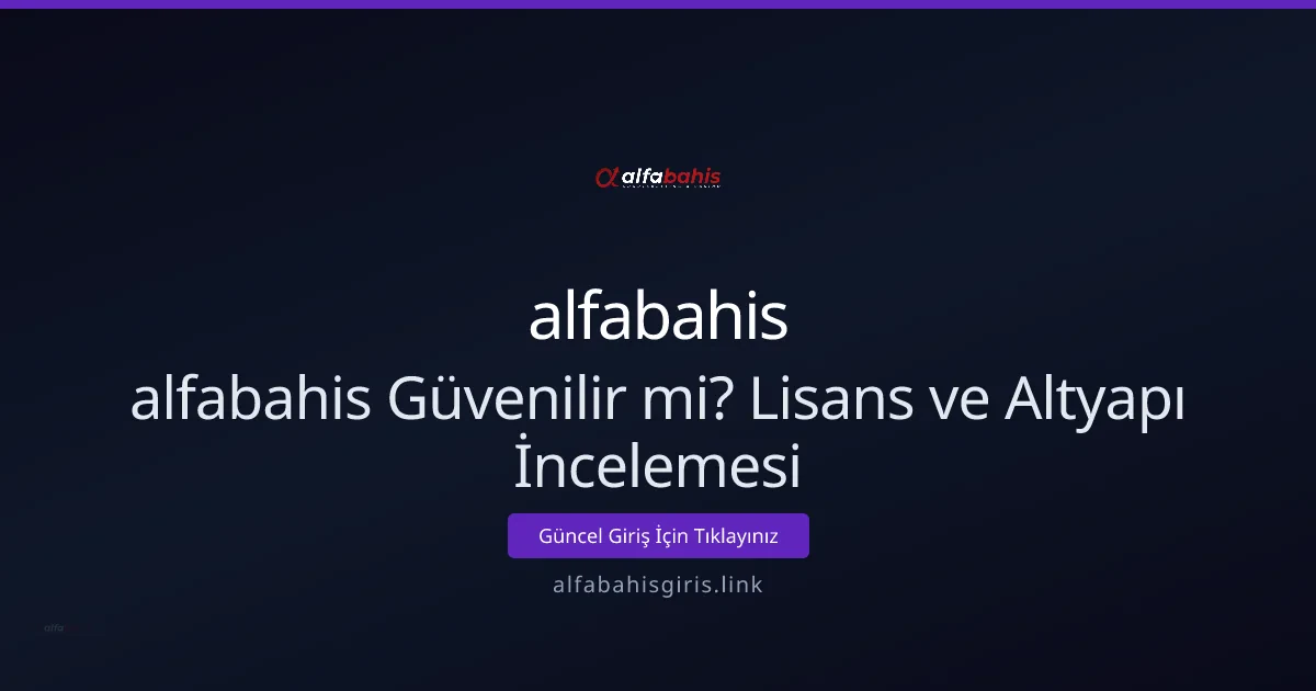 alfabahis Güvenilir mi? Lisans ve Altyapı İncelemesi alfabahis Güvenilir mi? Lisans ve Altyapı İncelemesi - alfabahis rehber görseli