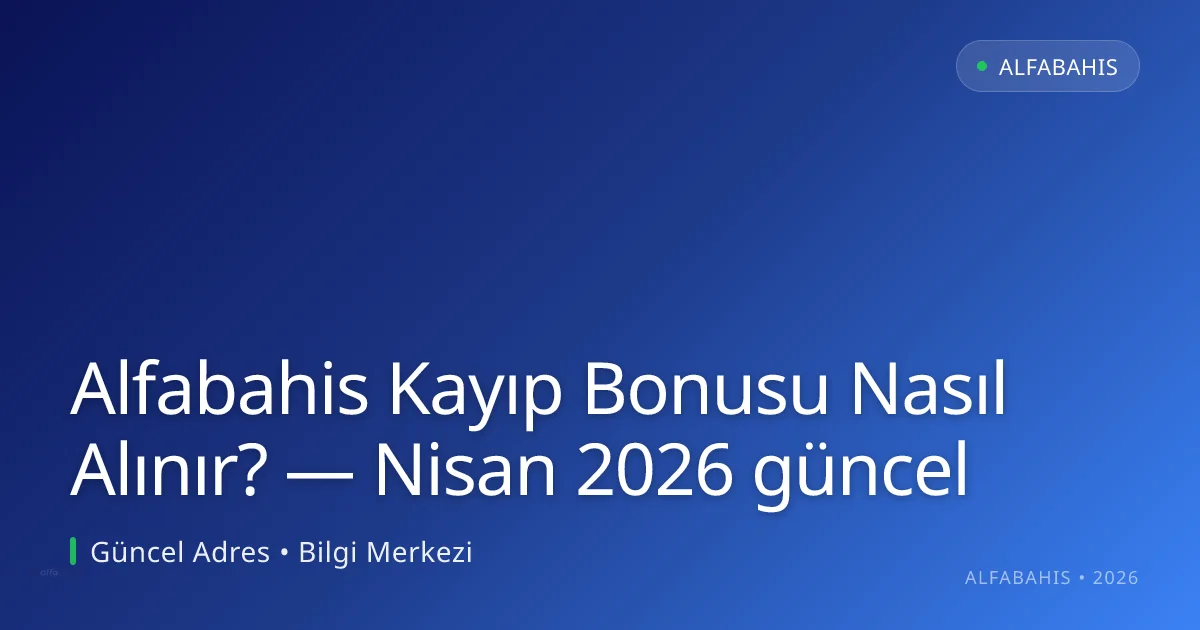 Alfabahis Kayıp Bonusu Nasıl Alınır? Alfabahis Kayıp Bonusu Nasıl Alınır?