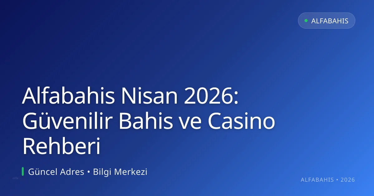 Alfabahis Nisan 2026: Güvenilir Bahis ve Casino Rehberi Alfabahis Nisan 2026: Güvenilir Bahis ve Casino Rehberi: ekran ve özet