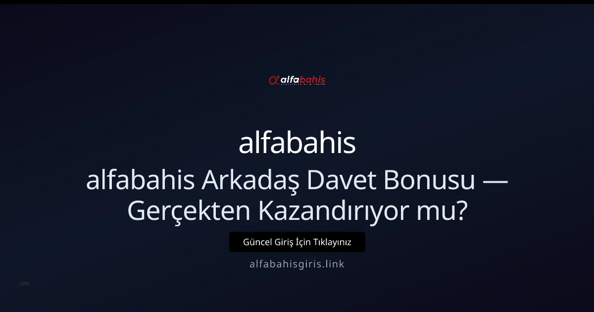 alfabahis Arkadaş Davet Bonusu: Gerçekten Kazandırıyor mu?