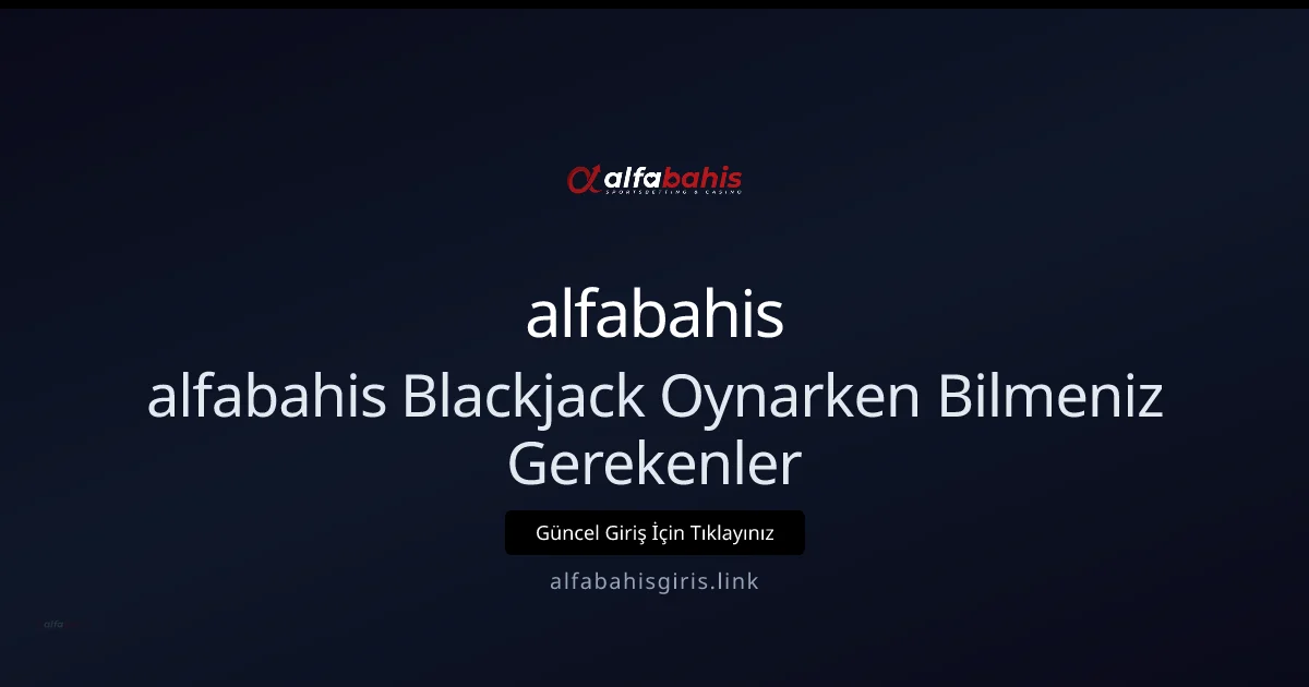 alfabahisgiris ile Blackjack Rehberi 2026: Başlangıçtan İleriye alfabahisgiris ile Blackjack Rehberi 2026: Başlangıçtan İleriye: kullanıcı arayüzü görünümü