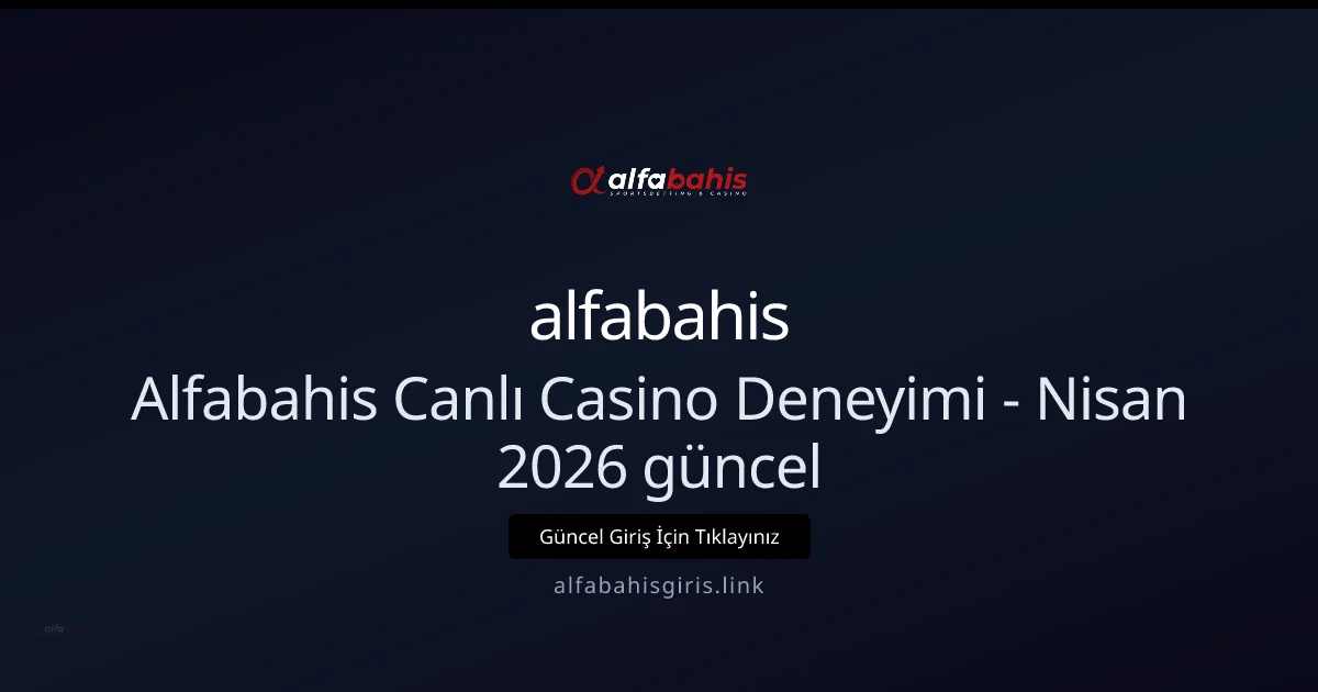 Alfabahisgiris ile Canlı Casino Rehberi Alfabahisgiris ile Canlı Casino Rehberi — Nisan 2026 Güncel konusunda detaylı kılavuz