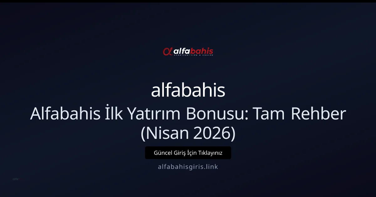 Alfabahisgiris: İlk Yatırım Bonus Rehberi (Nisan 2026) Alfabahisgiris: İlk Yatırım Bonus Rehberi (Nisan 2026) — adım adım anlatım