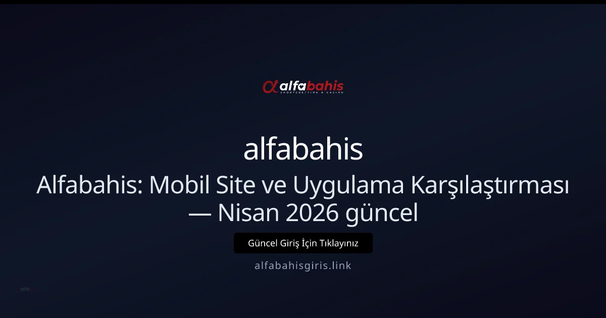 Alfabahisgiris: Mobil Site vs Uygulama — Nisan 2026 İncelemesi Alfabahisgiris: Mobil Site vs Uygulama — Nisan 2026 İncelemesi: kullanıcı arayüzü görünümü
