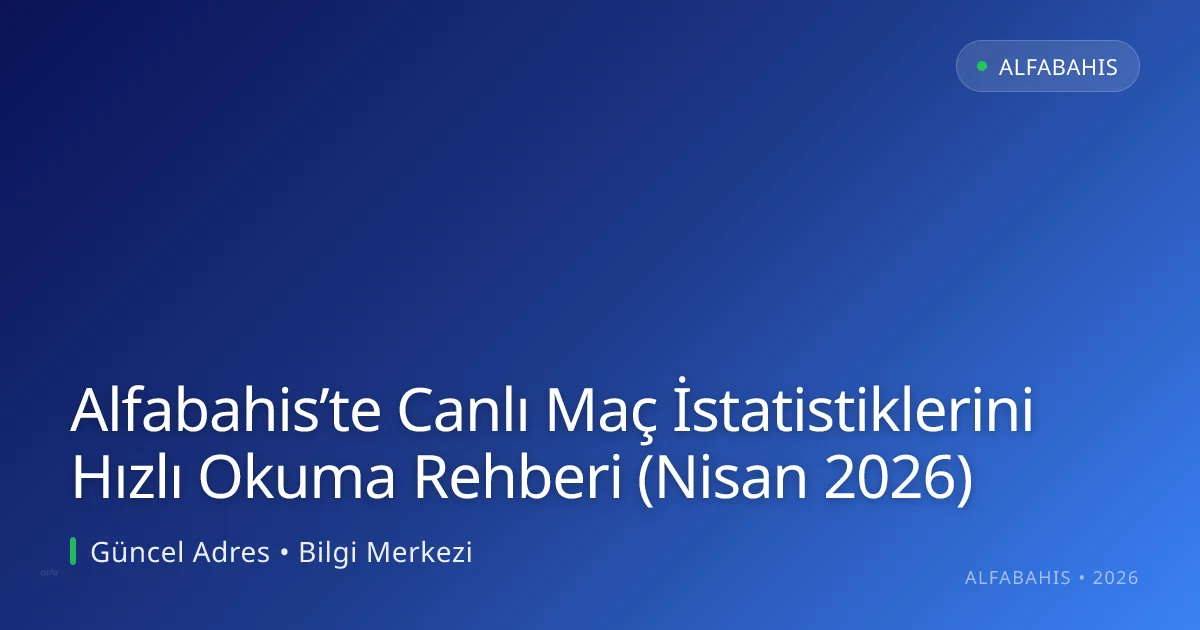 Alfabahis’te Canlı Maç İstatistiklerini Hızlı Okuma Rehberi (Nisan 2026) - alfabahis rehber görseli