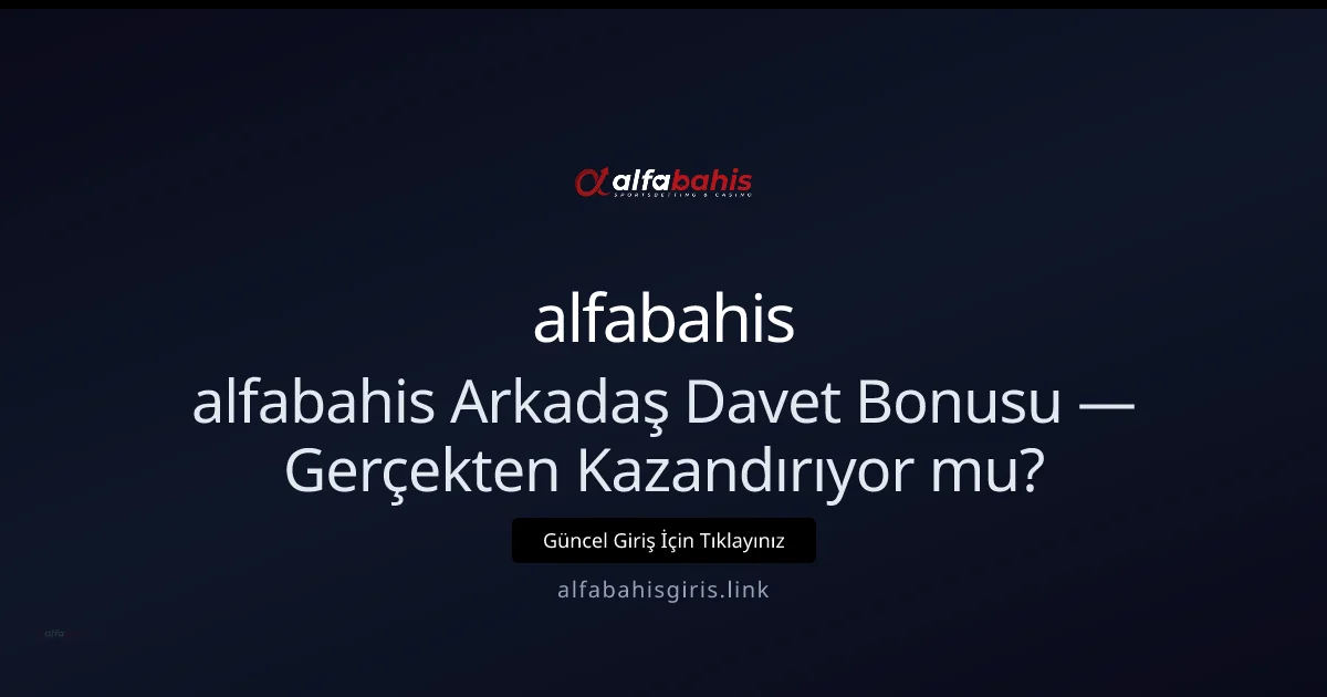 Arkadaş Getir Bonusu: alfabahis Gerçekten Kazandırıyor mu? - alfabahis rehber görseli