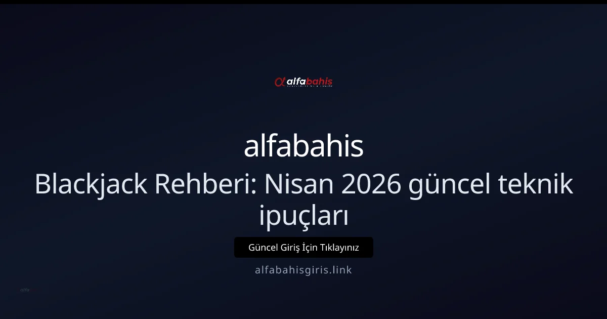 Blackjack Rehberi: teknik ipuçları Blackjack Rehberi: Nisan 2026 güncel teknik ipuçları ile ilgili açıklayıcı görsel
