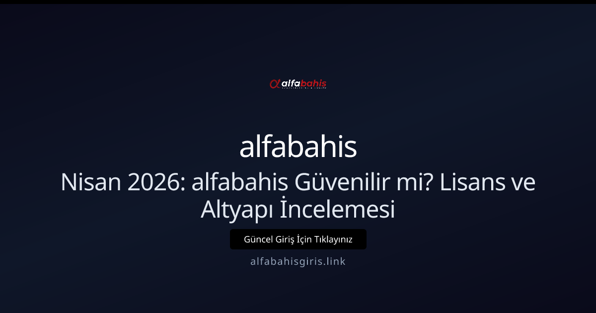 alfabahis Güvenilir mi? Lisans ve Altyapı İncelemesi