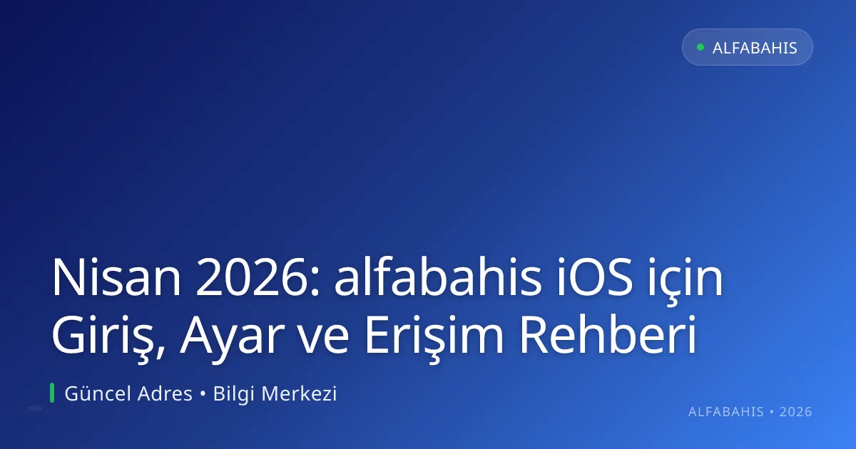 Nisan 2026: alfabahis iOS için Giriş, Ayar ve Erişim Rehberi Nisan 2026: alfabahis iOS için Giriş, Ayar ve Erişim Rehberi — adım adım anlatım