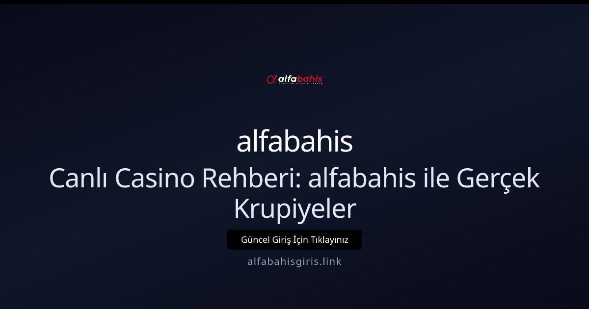 alfabahis Canlı Casino Rehberi: alfabahis ile Gerçek Krupiyeler