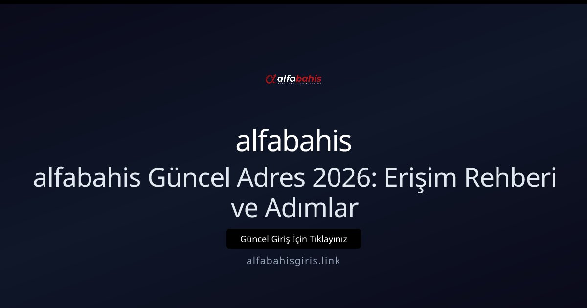 alfabahis alfabahis Güncel Adres 2026: Erişim Rehberi ve Adımlar