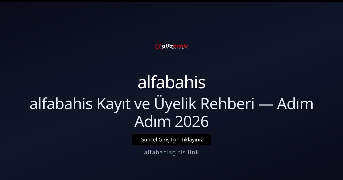 alfabahis alfabahis Kayıt ve Üyelik Rehberi — Adım Adım 2026
