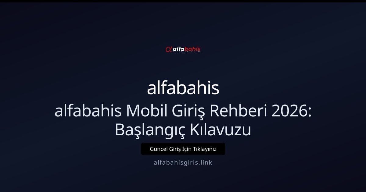 alfabahis alfabahis Mobil Giriş Rehberi 2026: Başlangıç Kılavuzu