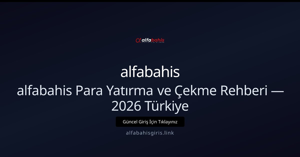alfabahis alfabahis Para Yatırma ve Çekme Rehberi — 2026 Türkiye