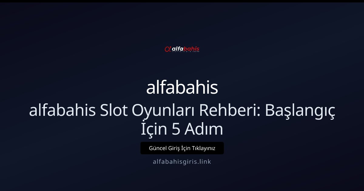 alfabahis alfabahis Slot Oyunları Rehberi: Başlangıç İçin 5 Adım